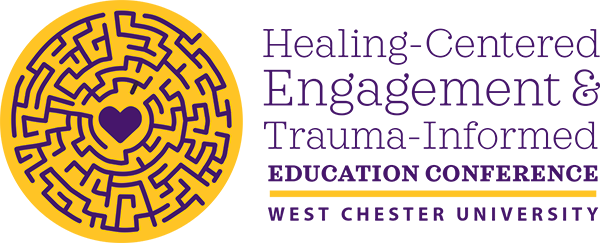 Healing-Centered Engagement & Trauma Informed Education Conference - West Chester University