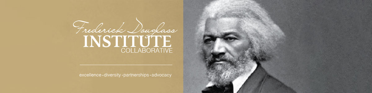 Frederick Douglass Institute COLLABORATIVE excellence • diversity • partnerships • advocacy