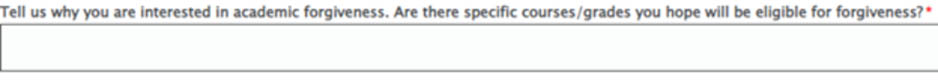Please provide a narrative as to why you are seeking Academic Forgiveness question box
