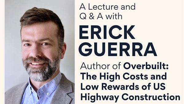 Lecture & Q&A with Erick Guerra: Rethinking U.S. Highway Construction